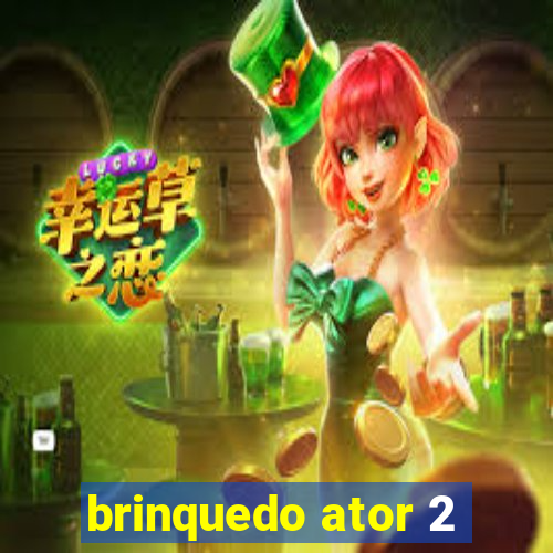 brinquedo ator 2